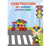 Construction Tools & Vehicles Dot Marker Activity Book for Kids Ages 2-5: Dump Trucks, Excavators, Wrenches, Screws | Fun Toddler Coloring Book with ... Art Workbook | Fine Motor Skills Development