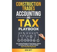 Construction Trades Accounting and Tax Playbook: Fast, Practical Strategies to Track Expenses, Improve Job Costing, Cut Taxes, and Stay ... Paperwork (Business and Tax Playbook Series)