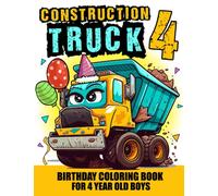 Construction Truck Birthday Coloring Book For 4 Year Old Boys: 4th Birthday Construction Vehicle Coloring Book, Birthday Construction Party Favors For ... Construction Theme Birthday Party Gift Idea