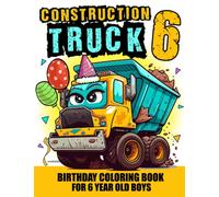 Construction Truck Birthday Coloring Book For 6 Year Old Boys: 6th Birthday Construction Vehicle Coloring Book, Birthday Construction Party Favors For ... Construction Theme Birthday Party Gift Idea