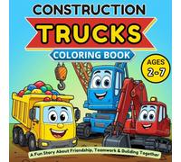 Construction Trucks Coloring Book: An Easy Story Coloring Book About Friendship, Teamwork & Building Together for Kids and Toddlers Ages 2-7. Vehicles, Cranes, Diggers, Dumpers.