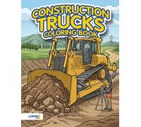 Construction Trucks Coloring Book: Big Vehicles, Heavy Machinery Scenes, and Fun Facts for Boys and Girls Ages 4-8