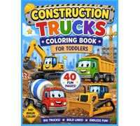 Construction Trucks Coloring Book for Toddlers: 40 Fun & Easy Coloring Pages with Excavators, Bulldozers, Dump Trucks, Cranes, Cement Mixers, and More! Perfect for Kids Ages 3-5