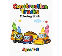 Construction Trucks Coloring Book for Toddlers Ages 1-3: Big, Simple and Fun Construction Vehicle Coloring Pages for Kids