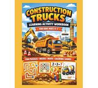 Construction Trucks Learning Activity Workbook for Kids Ages 4-7: Fun Puzzles, Mazes, Math, Coloring and Learning Games with Big Machines (Brave Little Steps - Theme Adventures Series)
