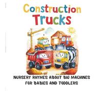 Construction Trucks: Nursery Rhymes About Big Machines For Babies And Toddlers