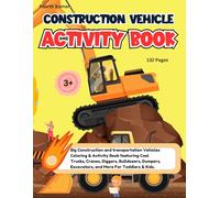Construction vehicle activity book: Big Construction and transportation Vehicles Coloring & Activity Book featuring Cool Trucks, Cranes, Diggers, ... Excavators and More For Toddlers & Kids.