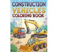 Construction Vehicle Coloring Book for Kids - 50 Fun Pages of Trucks, Diggers, Cranes & More!: Big Machines and Mighty Trucks - A Fun Construction Coloring Book for Kids (Coloring Books)