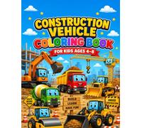 Construction Vehicle Coloring Book for Kids Ages 4-8: Fun Coloring & Activity Book with Excavators, Dump Trucks, Bulldozers, Cranes, Cement Mixers, ... I-Spy, Spot the Difference, and More!