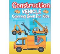 Construction Vehicle Coloring Book For Kids: For a kid who loves to play with construction toys from diggers, excavators, dumpers, forklifts, and many more. Suitable for kids ages 3-6.
