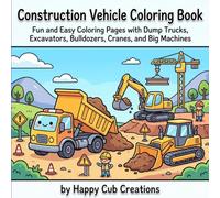 Construction Vehicle Coloring Book for Kids: Fun and Easy Coloring Pages with Dump Trucks, Excavators, Bulldozers, Cranes, and Big Machines