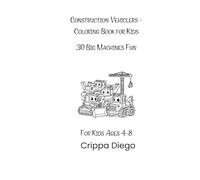 Construction Vehicler - Coloring Book for Kids: 30 Big Machines Fun