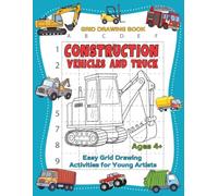 Construction Vehicles and Trucks Grid Drawing Book: 50 Easy Copy-the-Picture Activities with Excavators, Cranes, Dump Trucks, Bulldozers, Fire Trucks, and More for Kids Ages 4-8