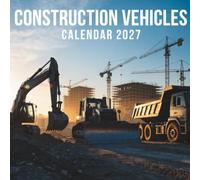 Construction Vehicles Calendar 2027: A Year of Powerful Machines, Big Projects, and Heavy Equipment