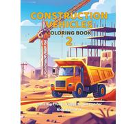Construction Vehicles Coloring Book 2: More Big Trucks and Diggers Coloring Fun for Kids Ages 4-8 (Vehicle Coloring Series)