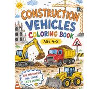 Construction Vehicles Coloring Book Ages 4-8: Easy and Fun Construction Truck Coloring Pages for Kids: A Fun Collection of Easy Construction Vehicle ... Pages Designed for Toddlers, Preschoolers and