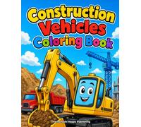 Construction Vehicles Coloring Book: construction vehicles coloring book for kids ages 3-7 - 30 big, easy pages of trucks and diggers for little builders