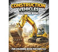 Construction Vehicles Coloring Book: Construction Vehicles Coloring Book for Kids Ages 3-8 Fun Bulldozers, Excavators and Trucks Coloring Pages (Silver30 Series)
