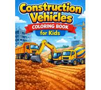 Construction Vehicles Coloring Book: Excavators, Bulldozers, Dump Trucks & More