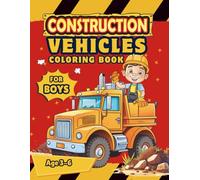 Construction Vehicles Coloring Book for Boys Age 3-6: 50 Exciting Construction Vehicle Coloring Pages for Kids and Toddlers, Featuring Diggers, Dump ... Excavators, and More, and Fun Building Sites