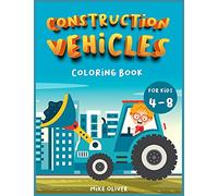 Construction Vehicles Coloring book for kids 4-8: A Funny Activity book for children perfect to learn while having fun.