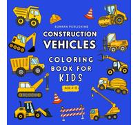Construction Vehicles Coloring Book for Kids Age 4-8: Includes big sized Truck, Digger, Bulldozer, Excavator, Road roller and More (Construction Vehicle Holiday Coloring Books for Boys Ages 4-8)
