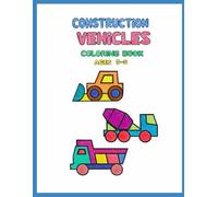 Construction Vehicles Coloring Book for Kids Ages 3-5: Bold and Easy Construction Trucks and Big Machines for Preschoolers Who Love Excavators, Dump ... and More (Big Wheels Coloring Book Series)