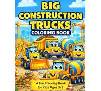 Construction Vehicles Coloring Book for Kids Ages 3-5: Trucks, Excavators, Mazes, and Fun Activities: Fun and Easy Coloring Pages with Trucks, ... Activities for Toddlers and Preschoolers