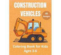 Construction Vehicles Coloring Book for Kids Ages 3-6: 40 Big, Simple and Fun Trucks, Diggers, Cars, Bulldozers, Airplanes and More Coloring Pages for Toddlers, Preschool Boys and Girls