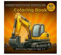 Construction Vehicles Coloring Book for Kids Ages 3-6: 40 Bold & Easy Pages with Fun Calm Activities (Little Explorers Coloring Series)