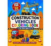 Construction Vehicles Coloring Book for Kids Ages 3-7: Fun and Easy Coloring Pages with Dump Trucks, Excavators, Bulldozers, and Cranes for Boys and Girls (Coloring Coloring Book for Boys and Girls)