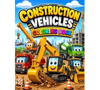Construction Vehicles Coloring Book for Kids Ages 3-8: 40+ Fun and Easy Coloring Pages Featuring Excavators, Bulldozers, Dump Trucks, Cranes, Forklifts, Cement Mixers and More!