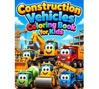 Construction Vehicles Coloring Book for Kids Ages 3-8: 70 Fun and Easy Coloring Pages Featuring Excavators, Bulldozers, Dump Trucks, Loaders, Cranes and Cement Mixers