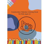 Construction Vehicles Coloring Book for Kids Ages 4+