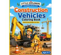 Construction Vehicles Coloring Book for Kids Ages 4-7: Bold and Easy Construction Trucks, Bulldozers, Excavators, Cranes, Cement Mixers, Dump Trucks, ... Girls (LITTLE EXPLORERS COLORING COLLECTION)