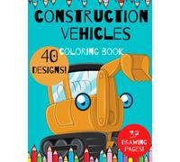 Construction Vehicles Coloring Book for Kids ages 4-8: activity sites with Excavators, Cranes, Dump Trucks, Cement Trucks, Steam Rollers, Tractors, ... Diggers | big machines for little boys
