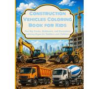 Construction Vehicles Coloring Book for Kids: Fun Big Trucks, Bulldozers, and Excavators Coloring Pages for Toddlers and Children