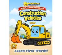 Construction Vehicles Coloring Book for Toddlers Ages 1-4: Big and Easy Coloring Book with Cute Construction Vehicles and First Words for Early Learning (BrightStart Color & Learn)