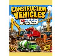 Construction Vehicles Coloring Book: Fun and Easy Coloring Pages Featuring Excavators, Dump Trucks, Bulldozers, Cranes, Cement Mixers, Fire Trucks, Tractors, and More!