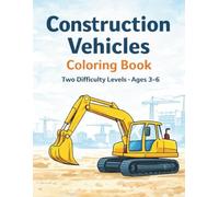 Construction Vehicles Coloring Book: Two Difficulty Levels · Coloring Pages for Kids Ages 3-6