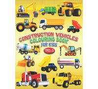 Construction Vehicles Colouring Book For Kids Vol 2: Easy Construction Vehicle Colouring Book For Children/ 50 Vehicles Cartoons To Colour For ... School/Construction Gifts For Boys and More