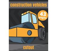 Construction Vehicles Cutout: Cutout And Coloring Book For Kids Ages 4-8