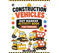 Construction Vehicles Dot Marker Activity Book for Toddlers: Big Dots Coloring Book with Excavators, Dump Trucks, Cranes, Bulldozers and More for Kids Ages 2-5