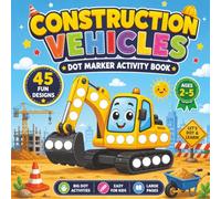 Construction Vehicles Dot Marker Activity Book: Fun Do a Dot Coloring and Dab Activities for Toddlers & Kids Ages 2-5