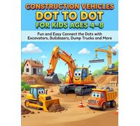 Construction Vehicles Dot to Dot for Kids Ages 4-8: Fun and Easy Connect the Dots with Excavators, Bulldozers, Dump Trucks and More