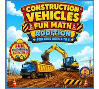 Construction Vehicles Fun Math Addition for Kids Ages 4-8: Math Coloring Book with Easy Addition Practice, Construction Trucks, Bulldozers, ... Fun Educational Activities for Boys and Girls