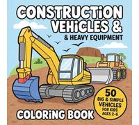 Construction Vehicles & Heavy Equipment Coloring Book: 50 Big & Simple Vehicles For Kids Ages 2-6, Exciting and Easy Coloring Pages of Bulldozers, ... kids coloring book construction machines