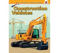 Construction Vehicles: Mighty Mechanics