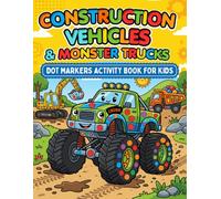 Construction Vehicles & Monster Trucks: Dot Markers Activity Book For Kids