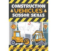 Construction Vehicles Scissor Skills Activity Book For Kids: Construction Vehicles Cutting And Pasting Activity Book For Kids | A Fun Cutting Practice ... Kids Ages 3-5: Scissor Practice For Preschool
